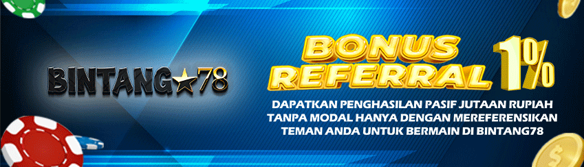 BONUS REFERRAL 1% BINTANG78.COM